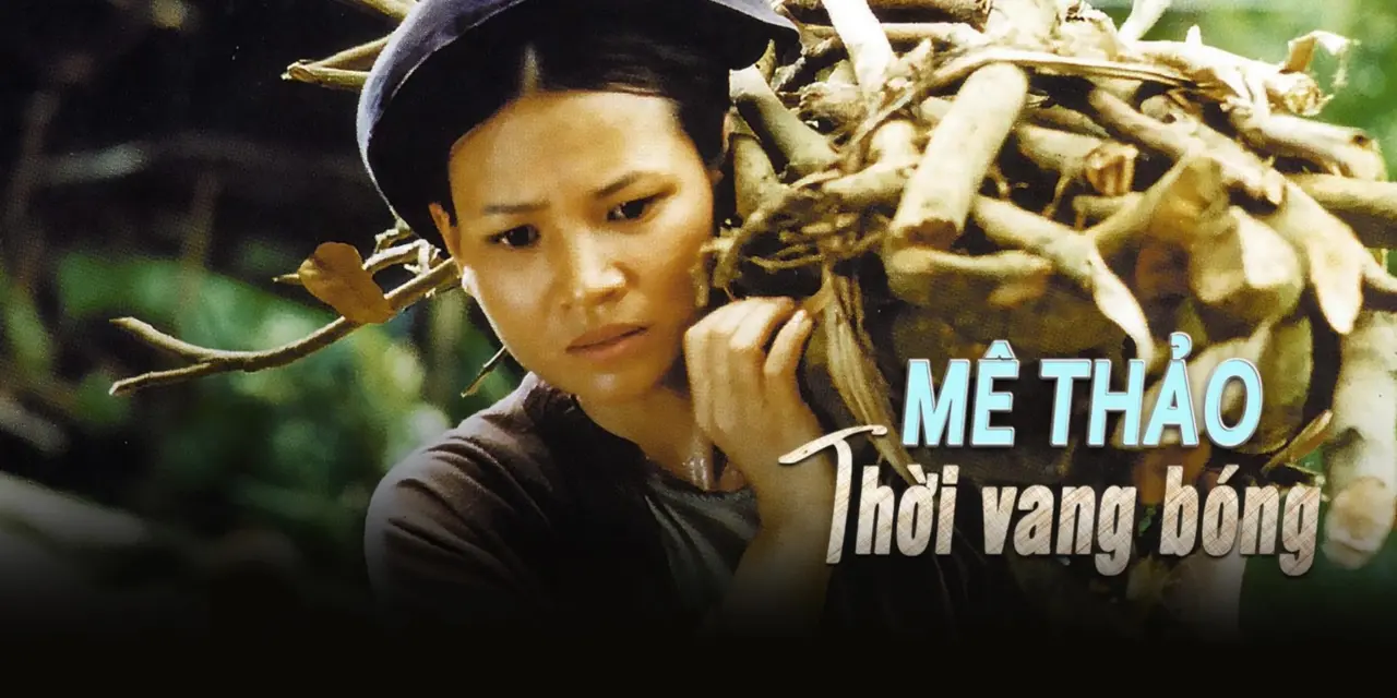 Mê Thảo Thời Vang Bóng - Me Thao A Time Of Past Glory (2002) Mê Thảo Thời Vang Bóng - Me Thao A Time Of Past Glory (2002)